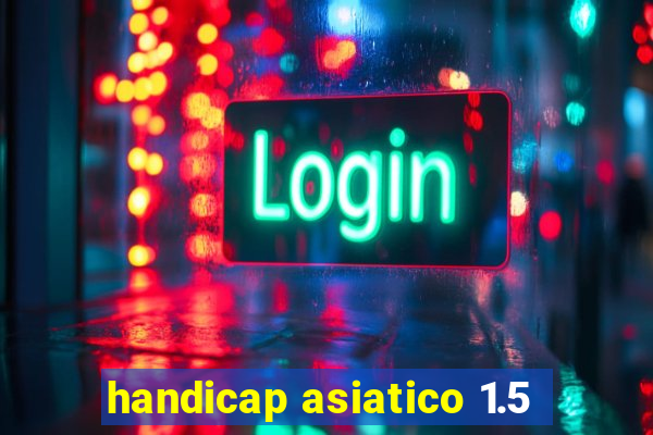 handicap asiatico 1.5